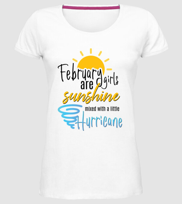 February Girls are Sunshine mixed with a little Hurricane model alb pe tricou