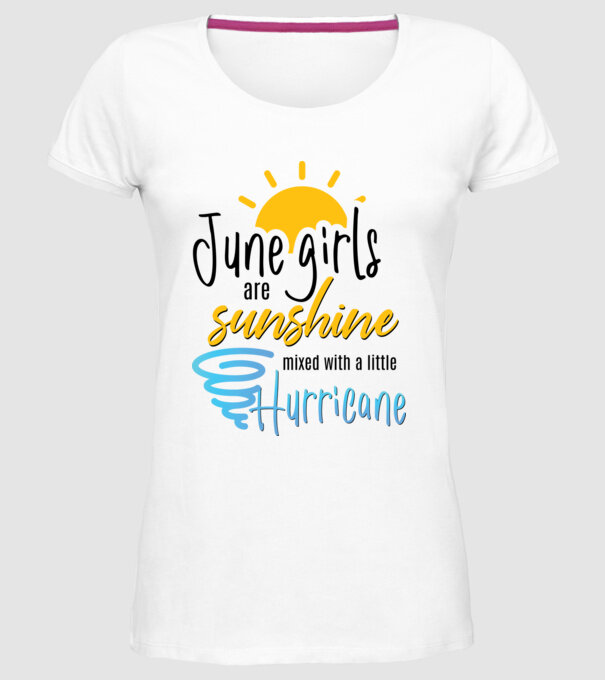June Girls are Sunshine mixed with a little Hurricane model alb pe tricou