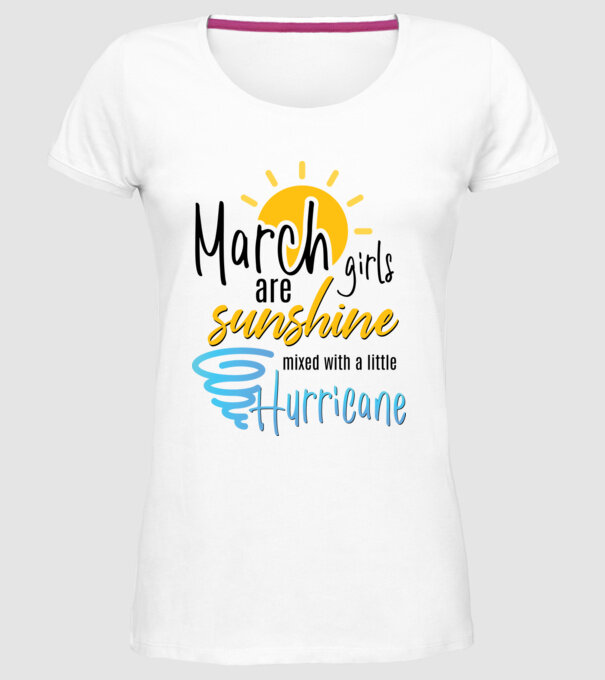 March Girls are Sunshine mixed with a little Hurricane model alb pe tricou