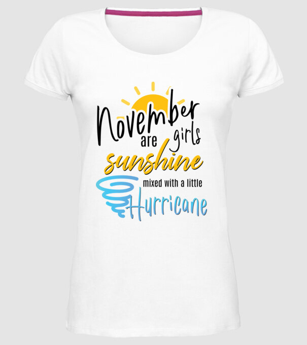 November Girls are Sunshine mixed with a little Hurricane model alb pe tricou
