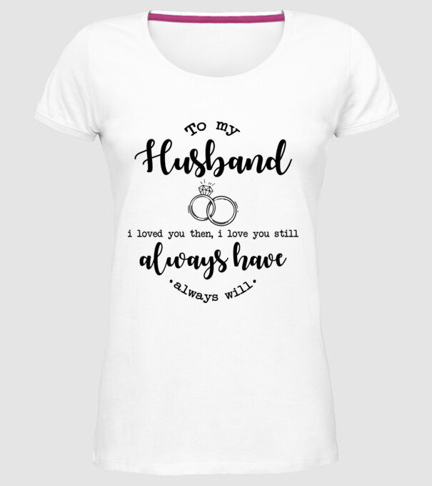 I loved you then i love you still husband model alb pe tricou