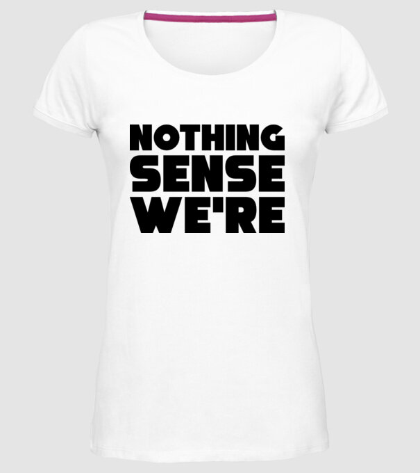 Cuplu Nothing makes sense... model alb pe tricou