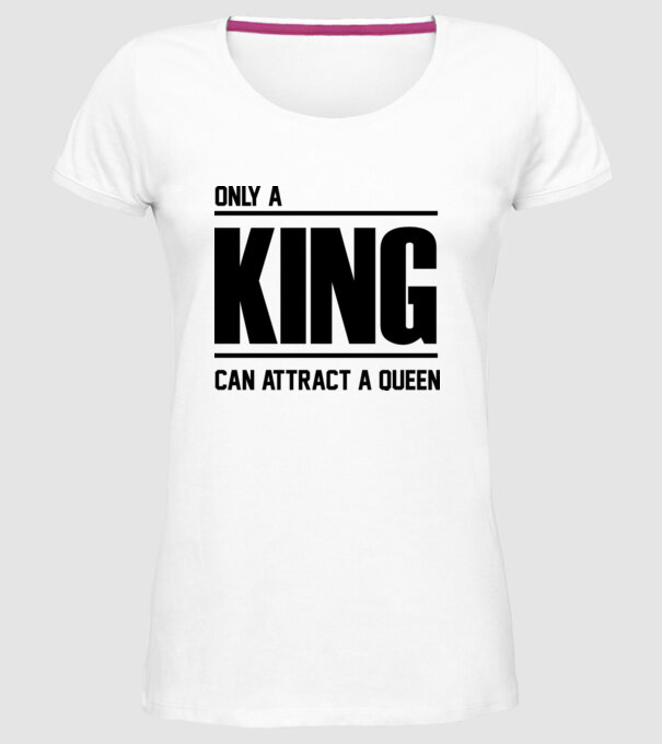 Only a king can attract a queen model alb pe tricou