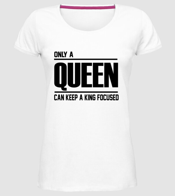 Only a Queen can keep a king in focused model alb pe tricou