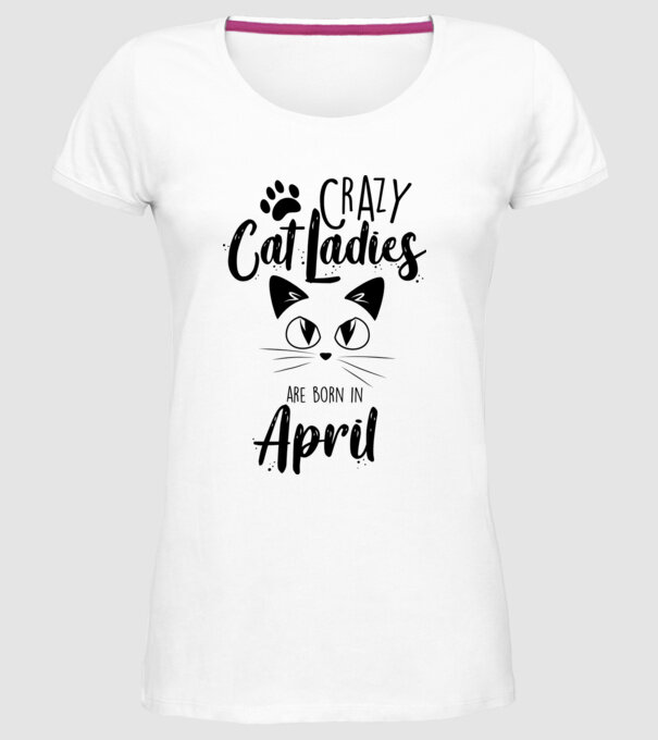 Crazy Cat Ladies are born in April model alb pe tricou