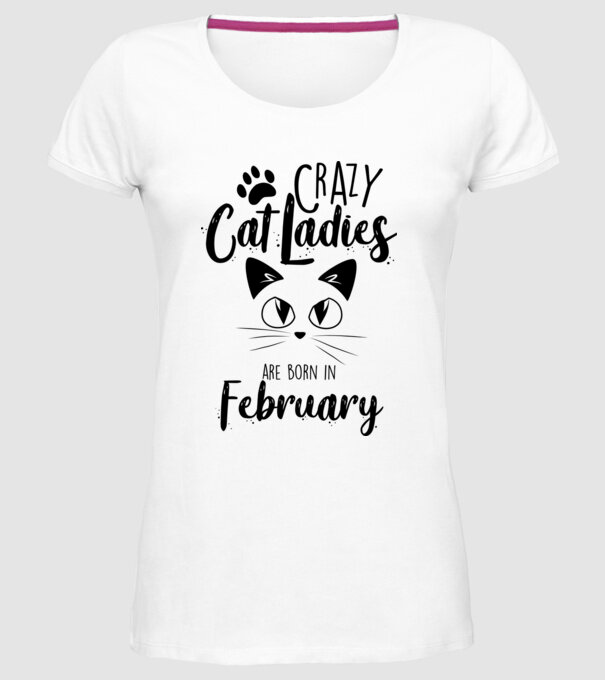 Crazy Cat Ladies are born in February model alb pe tricou