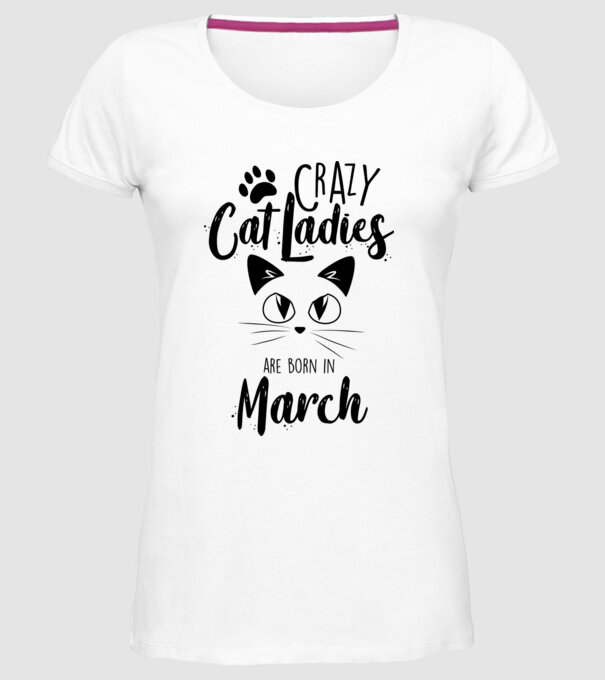 Crazy Cat Ladies are born in March model alb pe tricou