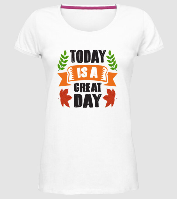 Today is a great day model alb pe tricou