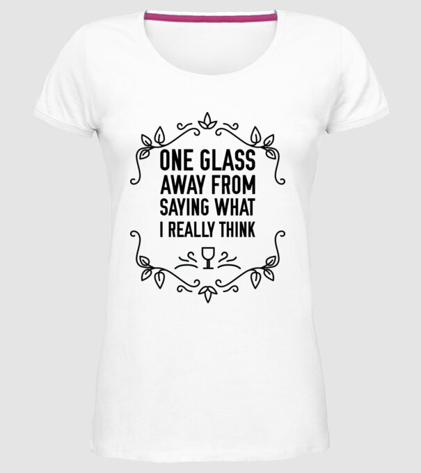 Wine tasting team One glass away from saying what i really think model alb pe tricou