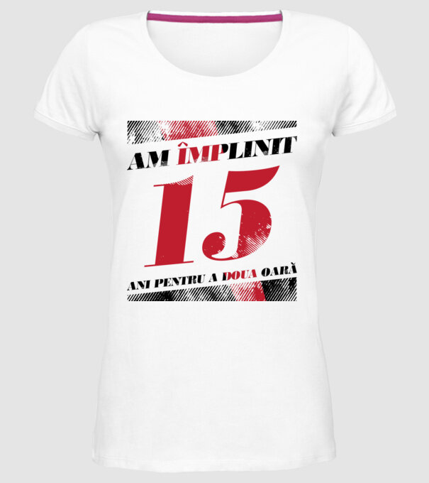 Am împlinit 15 ani pentru a doua oară model alb pe tricou