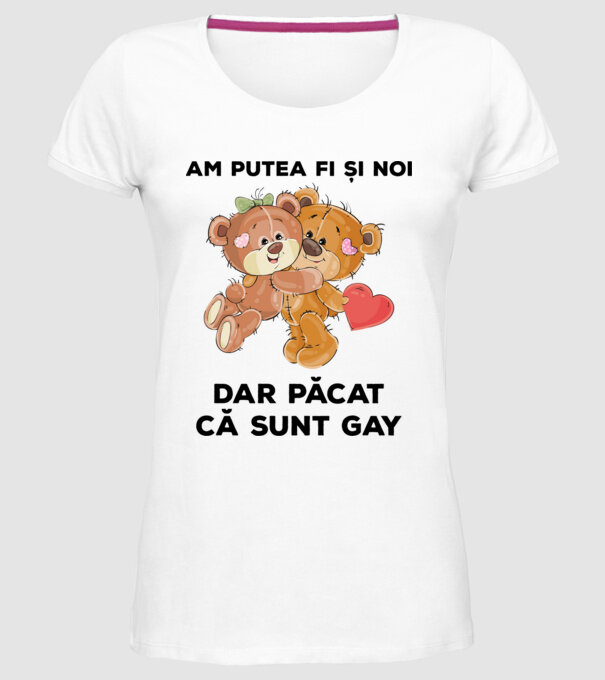 Am putea fi și noi, dar păcat că sunt gay model alb pe tricou