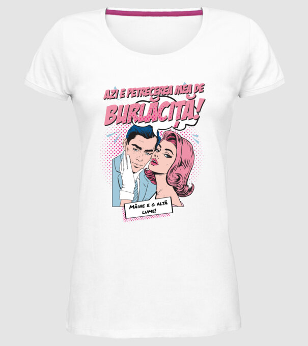 azi e petrecerea mea de burlăciță! Mâine e o altă lume! model alb pe tricou