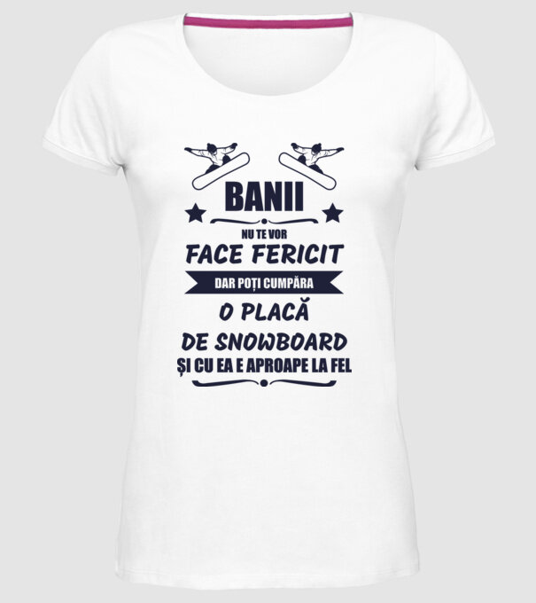 banii nu te vor face fericit, dar poți cumpăra o placă de snowboard și cu ea e aproape la fel model alb pe tricou