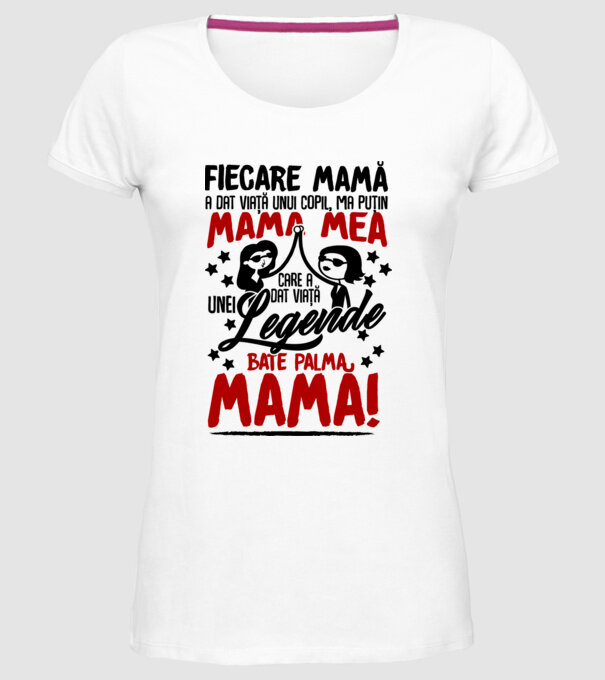 fiecare mamă a dat viață unui copil, mai puțin mama mea, care a dat viață unei legende. Bate palma mamă! model alb pe tricou