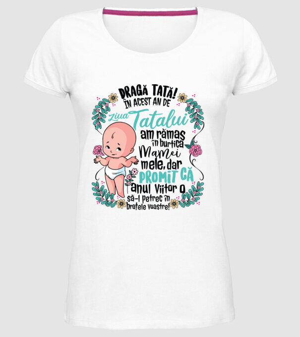 Dragă tată! În acest an de Ziua Tatălui am rămas în burtica mamei mele model alb pe tricou
