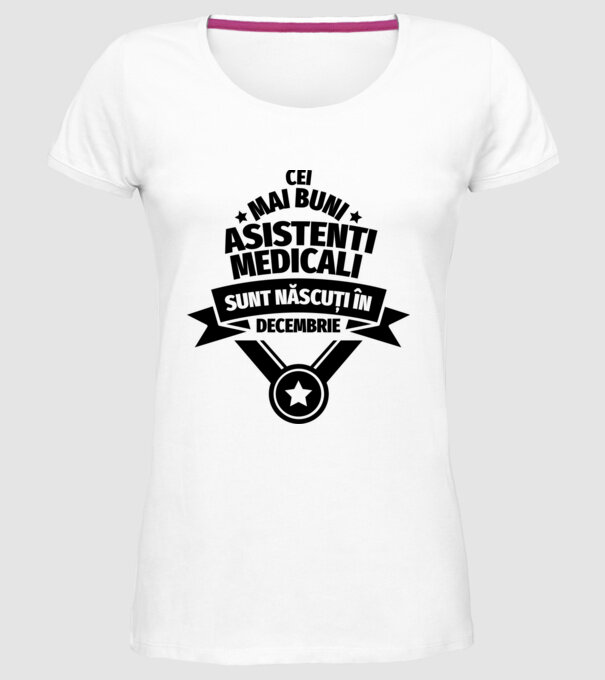 Cei mai buni asistenți medicali sunt născuți în Decembrie model alb pe tricou