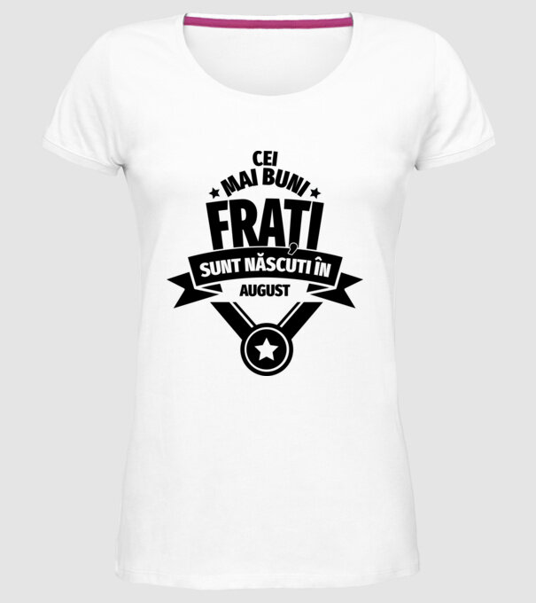 Cei mai buni frați sunt născuți în august. / Cele mai bune surori sunt născute în august. model alb pe tricou