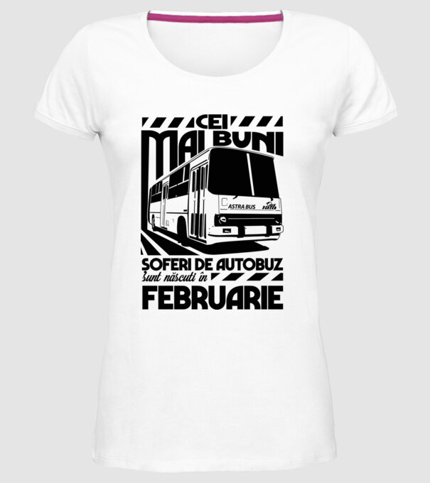 Cei mai buni șoferi de autobuz sunt născuți în Februarie model alb pe tricou