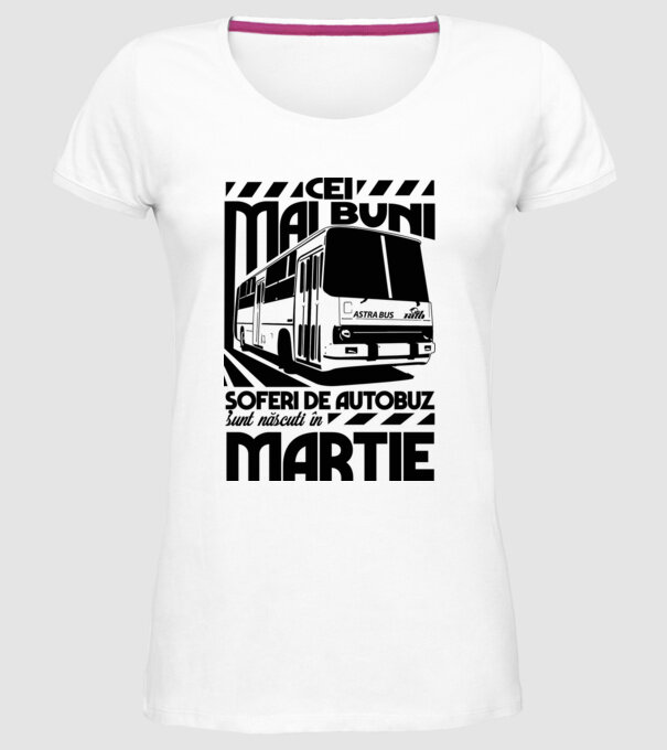 Cei mai buni șoferi de autobuz sunt născuți în Martie model alb pe tricou