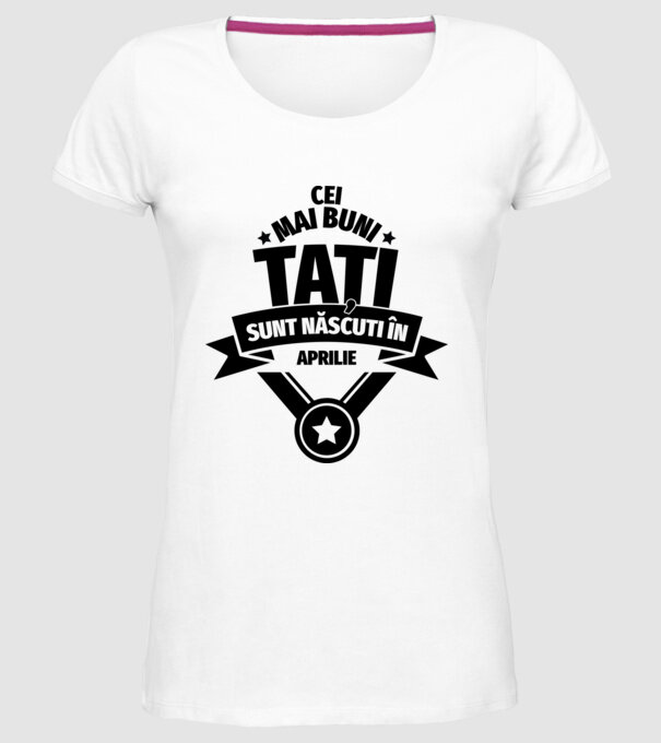 Cei mai buni Tați sunt născuți în aprilie. model alb pe tricou