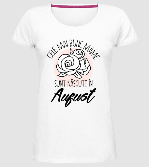 Cele mai bune mame sunt născute în August model alb pe tricou