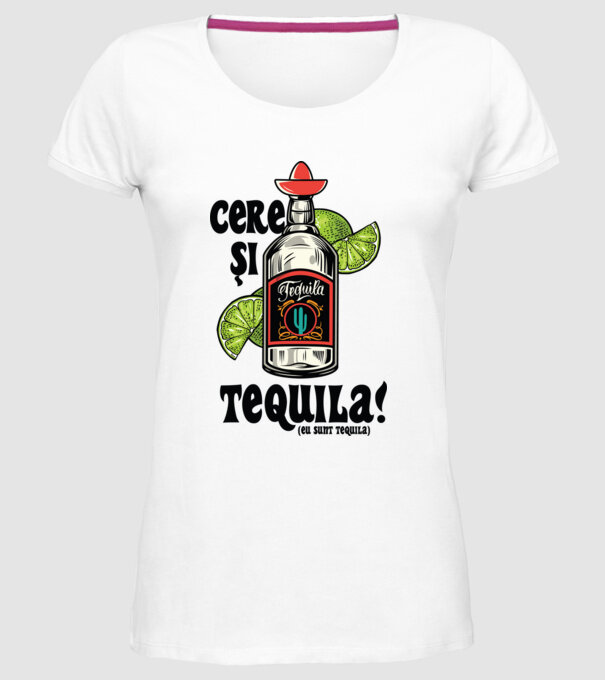cere și tequila! (eu sunt tequila) model alb pe tricou