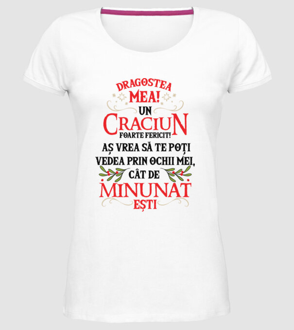 Dragostea mea! Un Crăciun foarte fericit! Aș vrea să te poți vedea prin ochii mei, cât de minunat ești model alb pe tricou