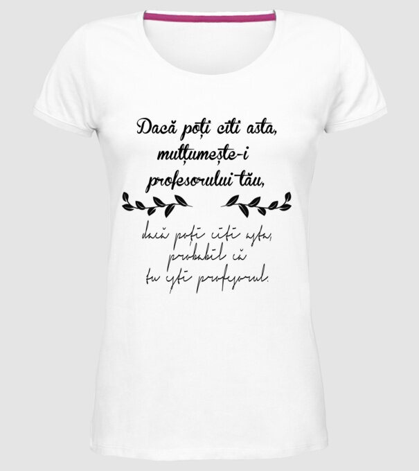 Dacă poți citi asta, mulțumește-i profesorului tău model alb pe tricou