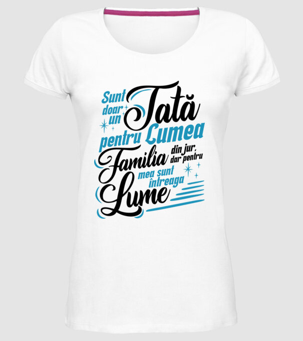 Sunt doar un tată pentru lumea din jur, dar pentru familia mea sunt întreaga lume! model alb pe tricou