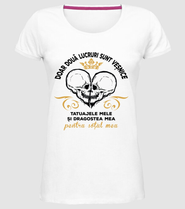 doar două lucruri sunt veșnice: tatuajele mele și dragostea mea pentru soțul meu model alb pe tricou