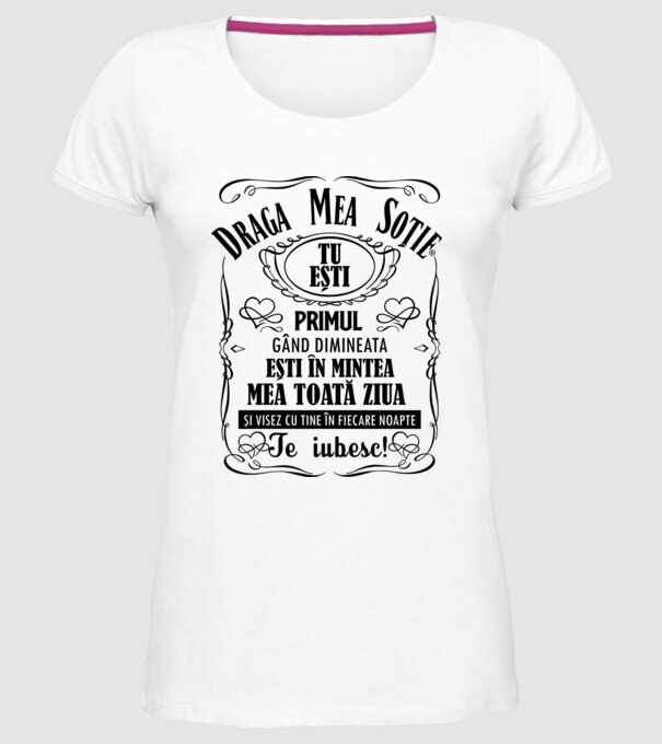 draga mea soție! tu ești primul meu gând dimineața, ești în mintea mea toată ziua și visez cu tine în fiecare noapte. te iubesc! model alb pe tricou