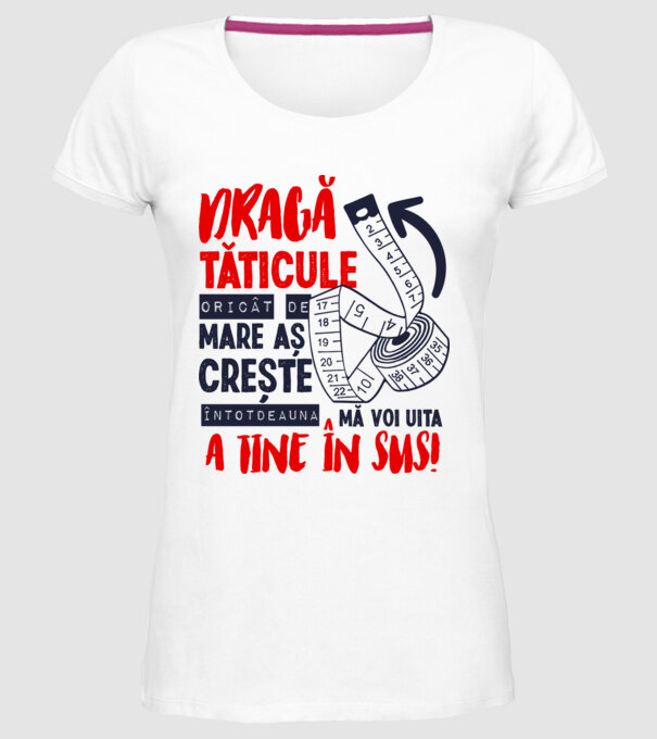 Dragă tăticule, oricât de mare aș crește, întotdeauna mă voi uita la tine în sus! model alb pe tricou