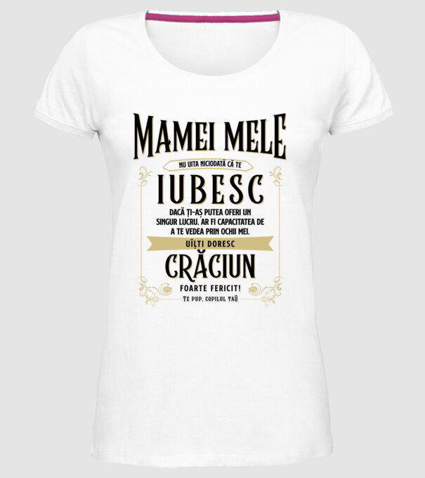 Mamei mele - nu uita niciodată că te iubesc - dacă ți-aș putea oferi un singur lucru, ar fi capacitatea de a te vedea prin ochii model alb pe tricou