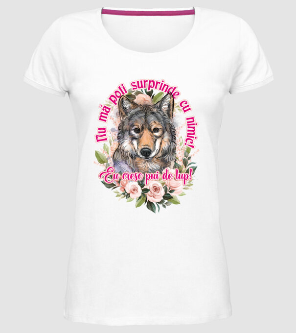 Nu mă poți surprinde cu nimic! Eu cresc pui de lup! model alb pe tricou