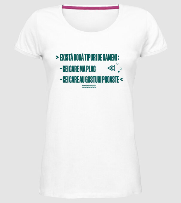 există două tipuri de oameni, cei care mă plac / cei care au gusturi proaste model alb pe tricou