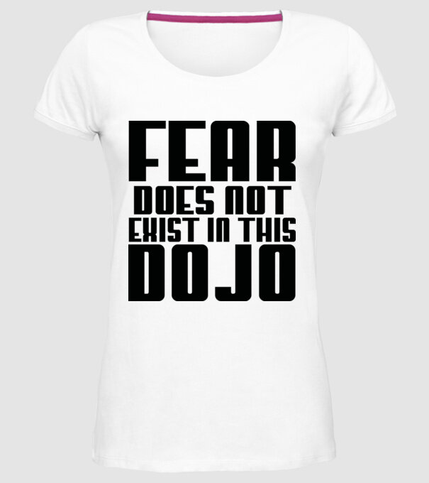 fear doesnt exist in this dojo model alb pe tricou