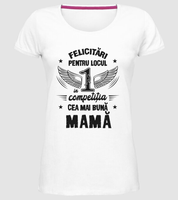 Felicitări pentru locul 1 în competiția Cea mai bună mamă! model alb pe tricou