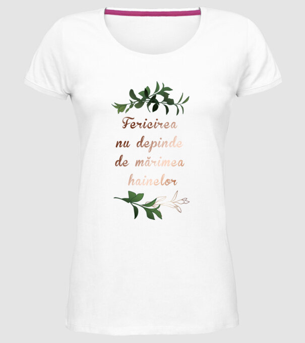 fericirea nu depinde de mărimea hainelor model alb pe tricou