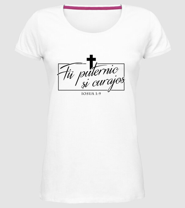 Fii puternic și curajos. Iosua 1:9 model alb pe tricou