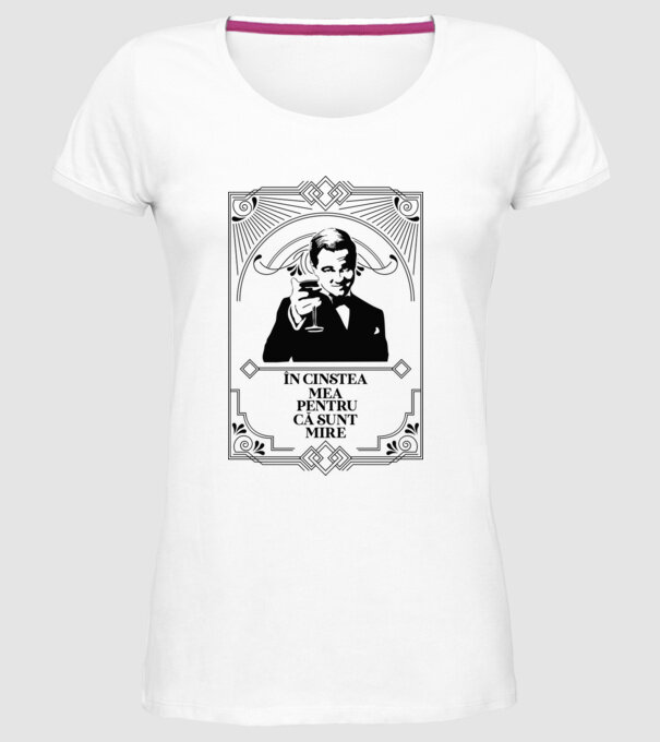 în cinstea mea, pentru că sunt mire model alb pe tricou