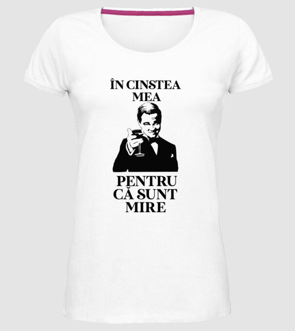 în cinstea mea, pentru că sunt mire model alb pe tricou