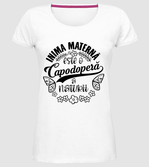 Inima maternă este o capodoperă a naturii model alb pe tricou