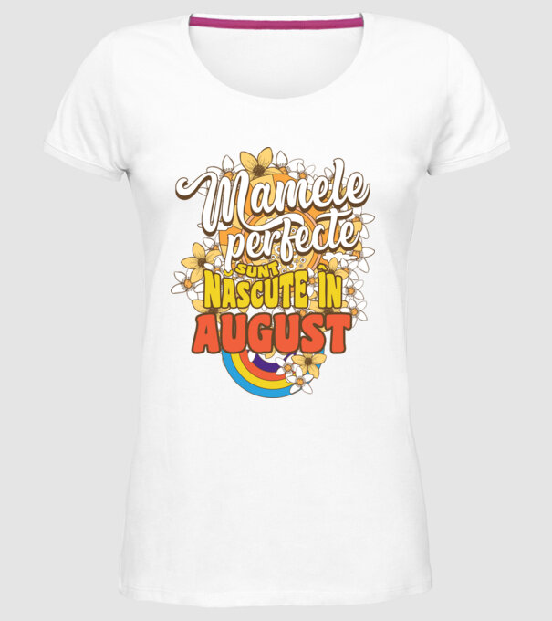 Mamele perfecte sunt născute în august. model alb pe tricou