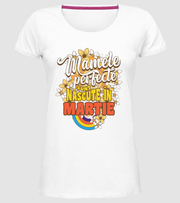 Mamele perfecte sunt născute în martie. model alb pe tricou