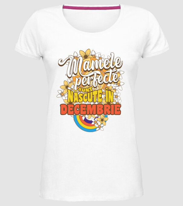 Mamele perfecte sunt născute în decembrie. model alb pe tricou