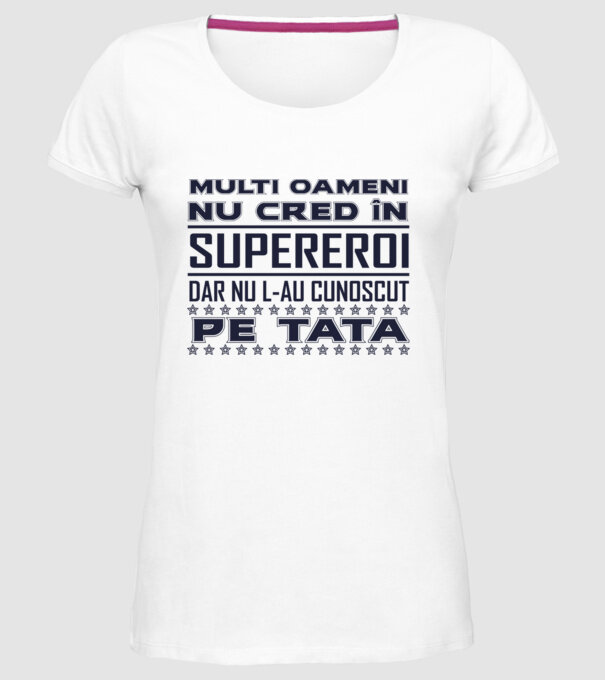 Mulți oameni nu cred în supereroi, dar nu l-au cunoscut pe tata model alb pe tricou