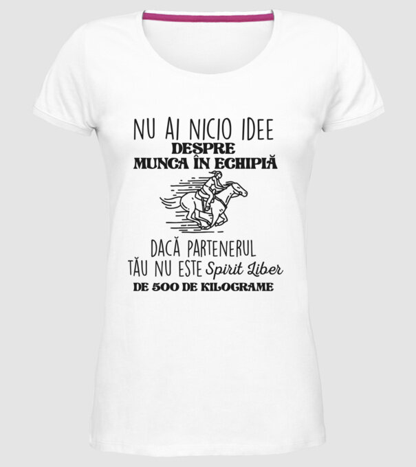nu ai nicio idee despre munca în echipă dacă partenerul tău nu este un spirit liber de 500 de kilograme model alb pe tricou