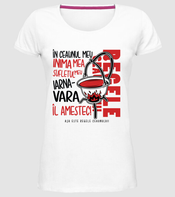 În ceaunul meu - Inima mea - Sufletul meu - Iarna - Vara - Îl amestec - Așa este regele ceaunului! model alb pe tricou