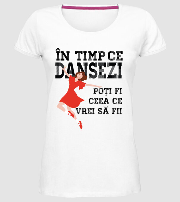 n timp ce dansezi poți fi ceea ce vrei să fii - în acel moment ,D2509335 model alb pe tricou