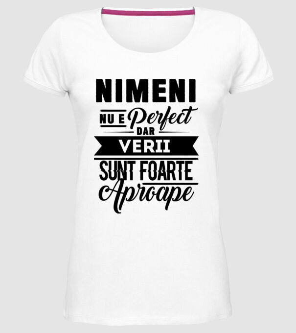 Nimeni nu e perfect, dar verii sunt foarte aproape model alb pe tricou